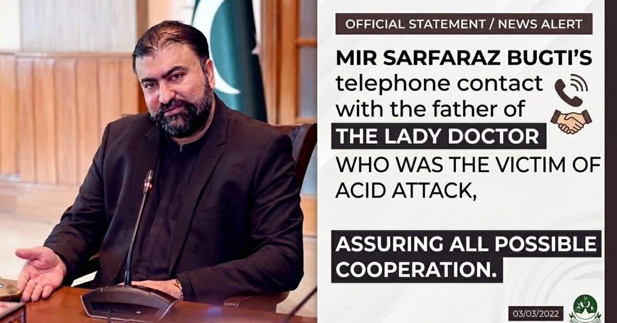 میر سرفراز بگٹی کا تیزاب گردی کا نشانہ بننے والی لیڈی ڈاکٹر کے والد سے ٹیلیفونک رابطہ، ہر ممکن تعاون کی یقین دہانی
