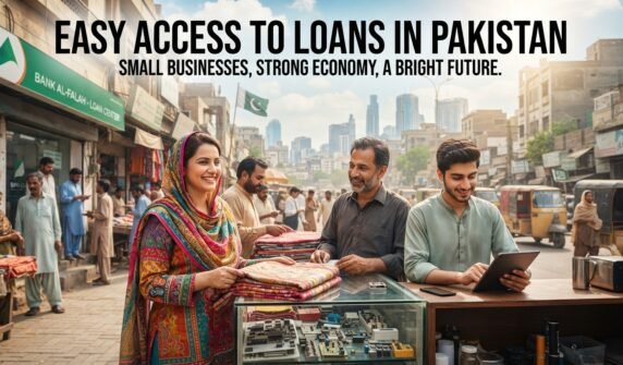 پاکستان میںقرضوں تک آسان رسائی۔ چھوٹے کاروبار، مضبوط معیشت اور روشن مستقبل
